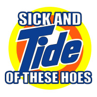 sick and tide of these hoes | Teevron