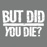 But Did You Die Premium Hoodie | Teevron