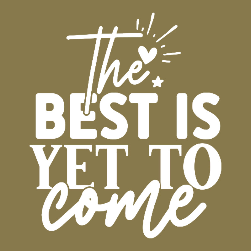 The Best Is Yet To Come Shirt Premium Hoodie by artisFamous | Teevron
