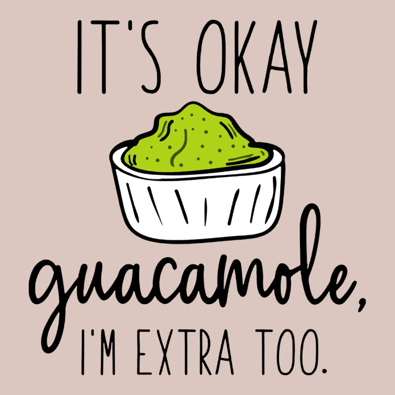 Its Okay Guacamole Im Extra Too Premium Hoodie by artisFamous | Teevron