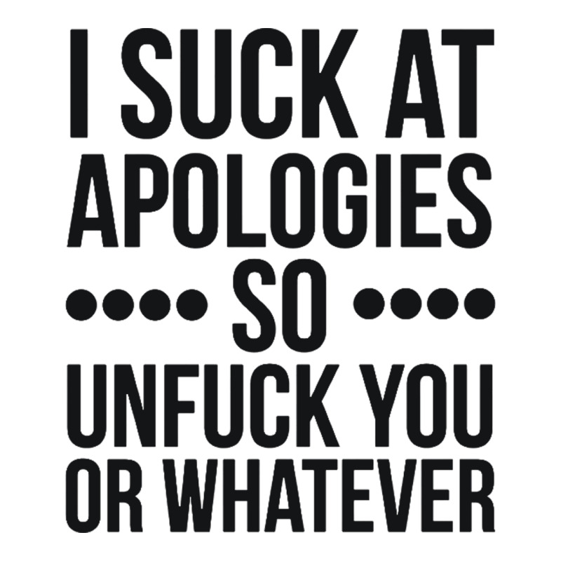 I Suck At Apologies So Unfuck You Or Whatever Swearing Black Premium Hoodie by artisFamous | Teevron