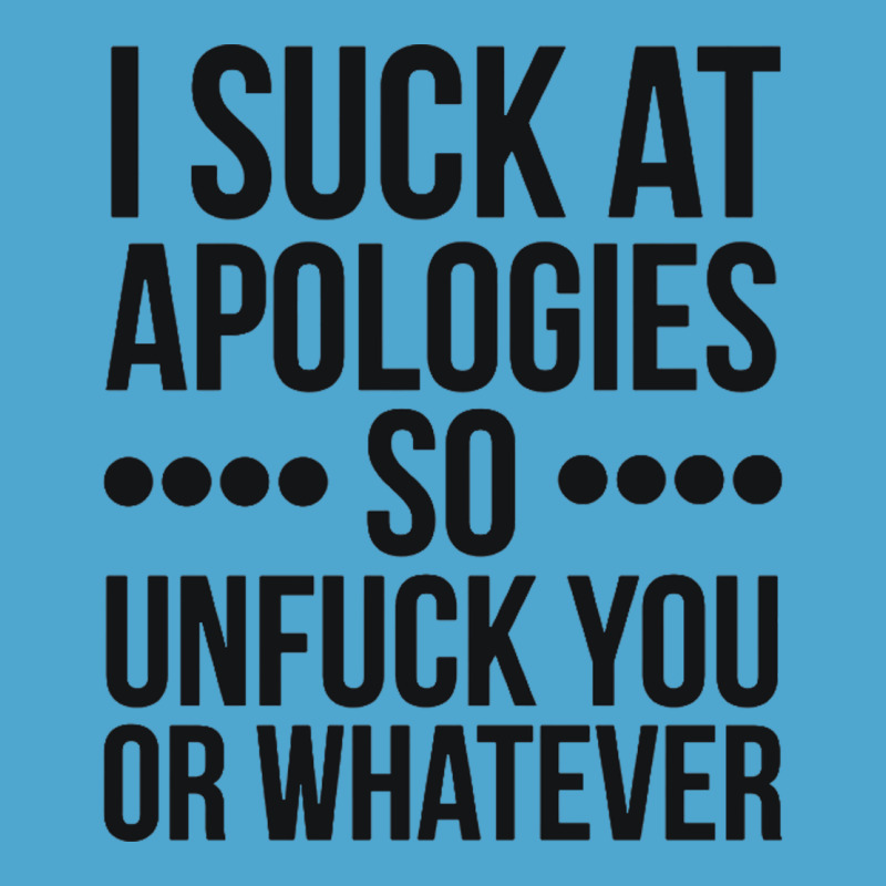 I Suck At Apologies So Unfuck You Or Whatever Swearing Black Premium Hoodie by artisFamous | Teevron