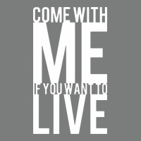 Come With Me If You Want To Live Premium Hoodie | Teevron