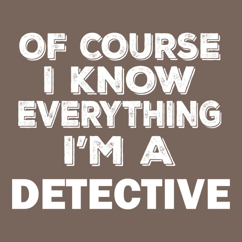 I Know Everything I'm A Detective Premium Hoodie by artisFamous | Teevron