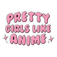 Pretty Girls Like Anime | Teevron