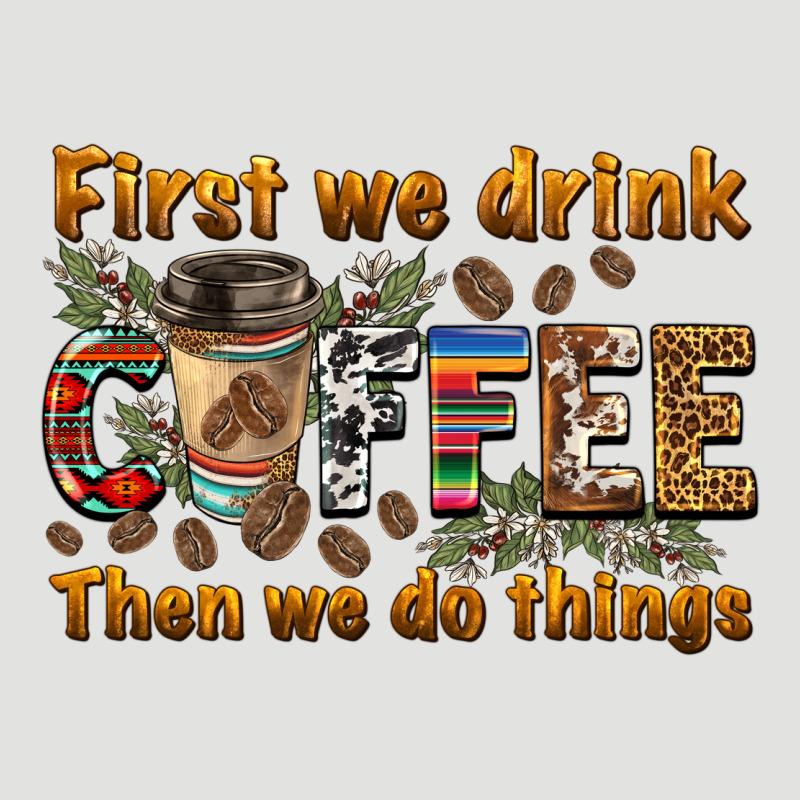 First We Drink Then We Do Things Classic Tee by BarkalooDesign | Teevron