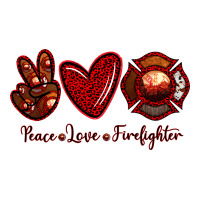 Peace Love Firefighter | Teevron
