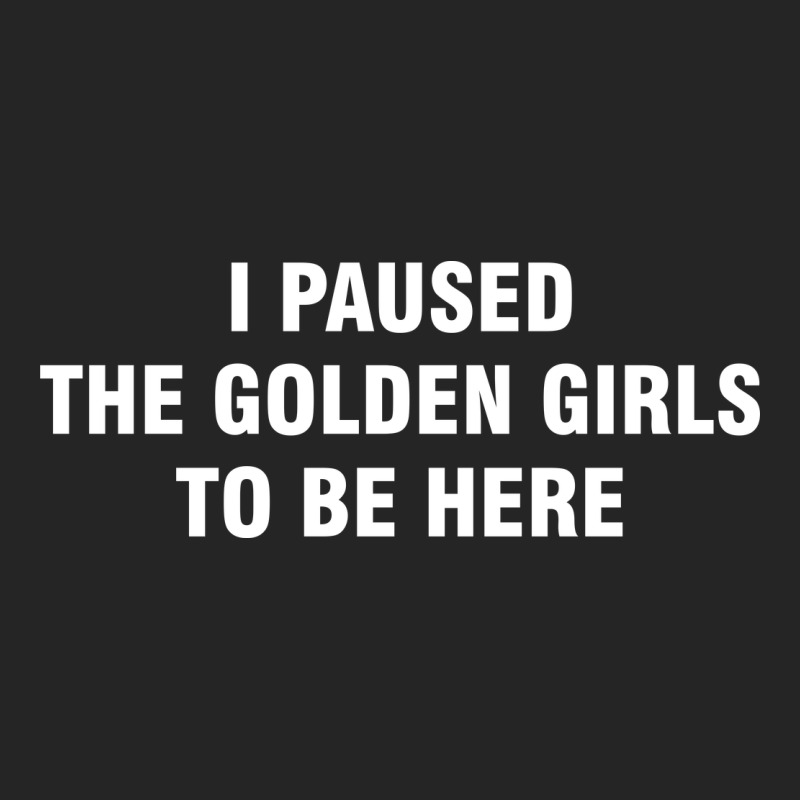 I Paused The Golden Girls To Be Here Premium Hoodie by DesigneFamous | Teevron