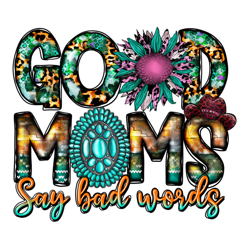 Good Moms Say Bad Words Premium Tee by CowhideDigitalArt | Teevron