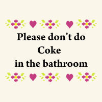Please Don't Do Coke In The Bathroom Premium Hoodie | Teevron