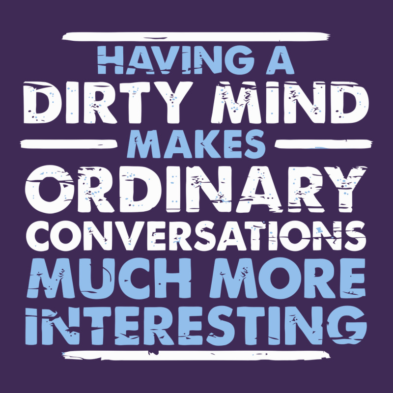 Having A Dirty Mind Makes Ordinary Conversations Much More Interesting Premium Hoodie by linhVisuals | Teevron