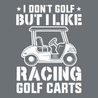 I Don't Golf But I Like Racing Golf Carts Premium Hoodie | Teevron