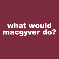 What Would Macgyver Do Premium Hoodie | Teevron
