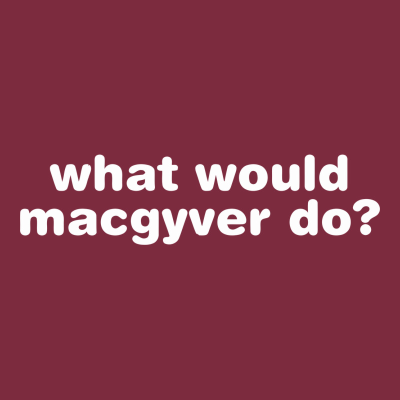 What Would Macgyver Do Premium Hoodie by linhVisuals | Teevron
