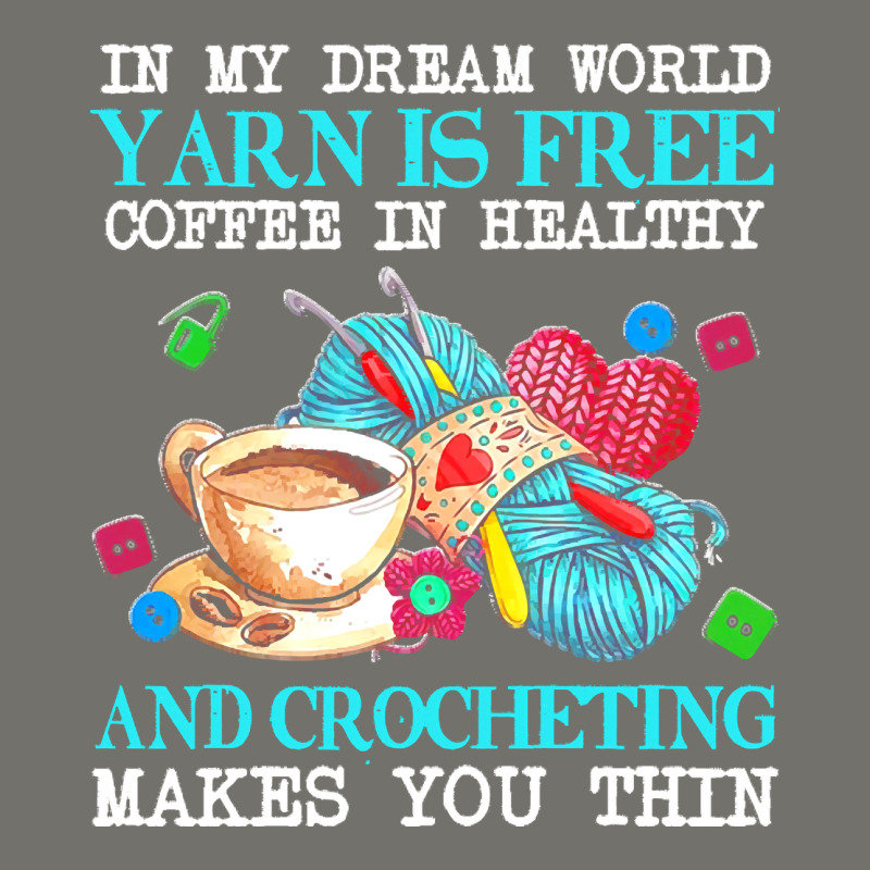 Yarn T  Shirt In My Dream World Yarn Is Free, Coffee Is Healthy And Cr Premium Hoodie by linhVisuals | Teevron