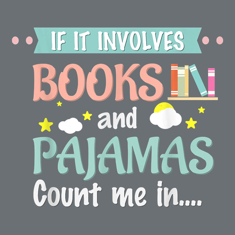 If It Involves Books And Pajamas Book Lover Gift Tee T Shirt Premium Hoodie by linhVisuals | Teevron