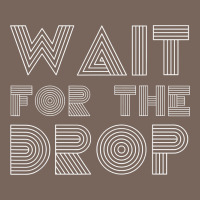 Retro Edm Wait For The Drop House Dj Trance Wash T Shirt Premium Hoodie | Teevron
