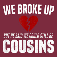 We Broke Up Still Cousins Funny Redneck Break Up Gag Joke T Shirt Premium Hoodie | Teevron