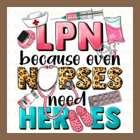 Lpn Because Nurses Need Heroes Premium Tee | Teevron