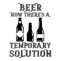 womens funny beer now there's a temporary solution drinking design v n | Teevron