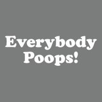 Everybody Poops Premium Hoodie | Teevron