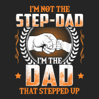 Mens I'm Not The Step Dad I'm The Dad That Stepped Up Father Gift T Sh Premium Hoodie | Teevron