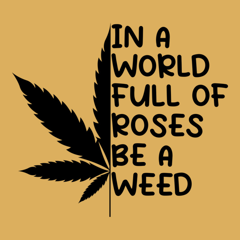 In A World Full Of Roses Be A Weed Premium Hoodie by linhVisuals | Teevron