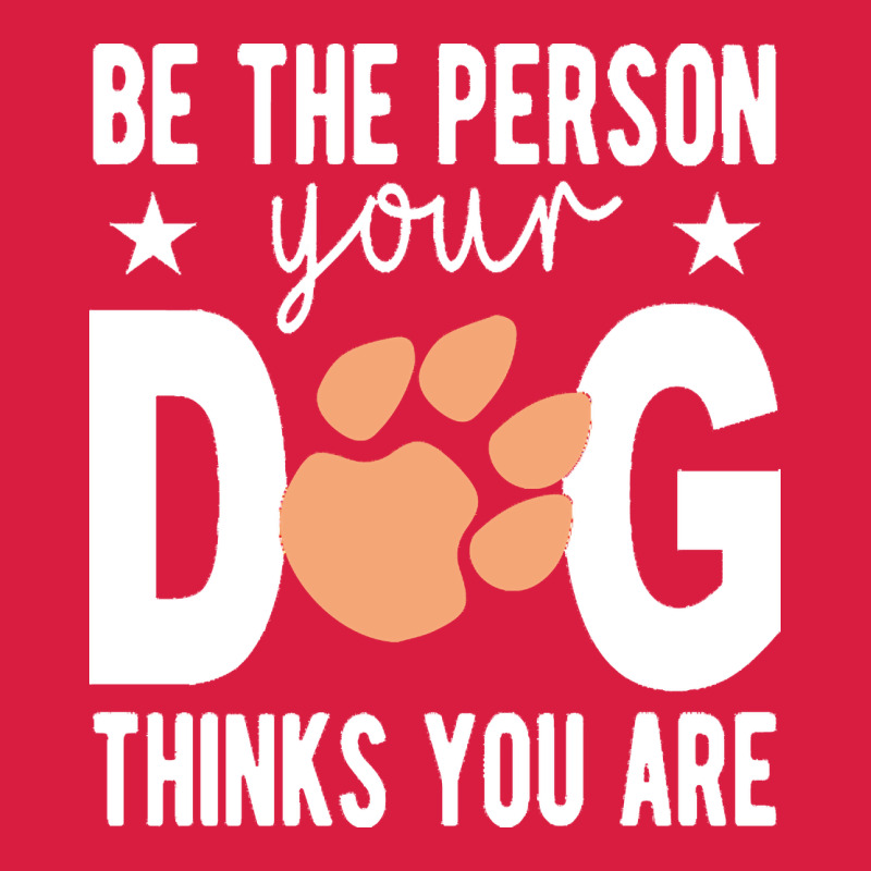 Be The Person Your Dog Thinks You Are T  Shirt Be The Person Your Dog Premium Hoodie by linhVisuals | Teevron