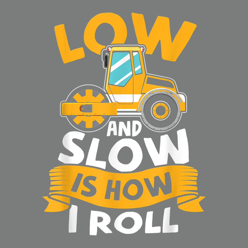 Asphalt Paving Operator Quote Low And Slow Is How I Roll T Shirt Premium Hoodie by linhVisuals | Teevron