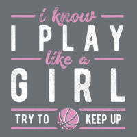 Basketball Gifts For Girls I Know I Play Like A Girl Try To Keep Up In Premium Hoodie | Teevron