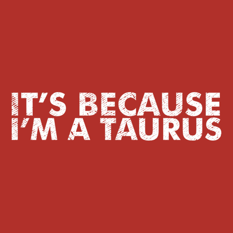 Because I'm A Taurus Zodiac Sign Funny Horoscope Humor Gifts Premium Hoodie by linhVisuals | Teevron