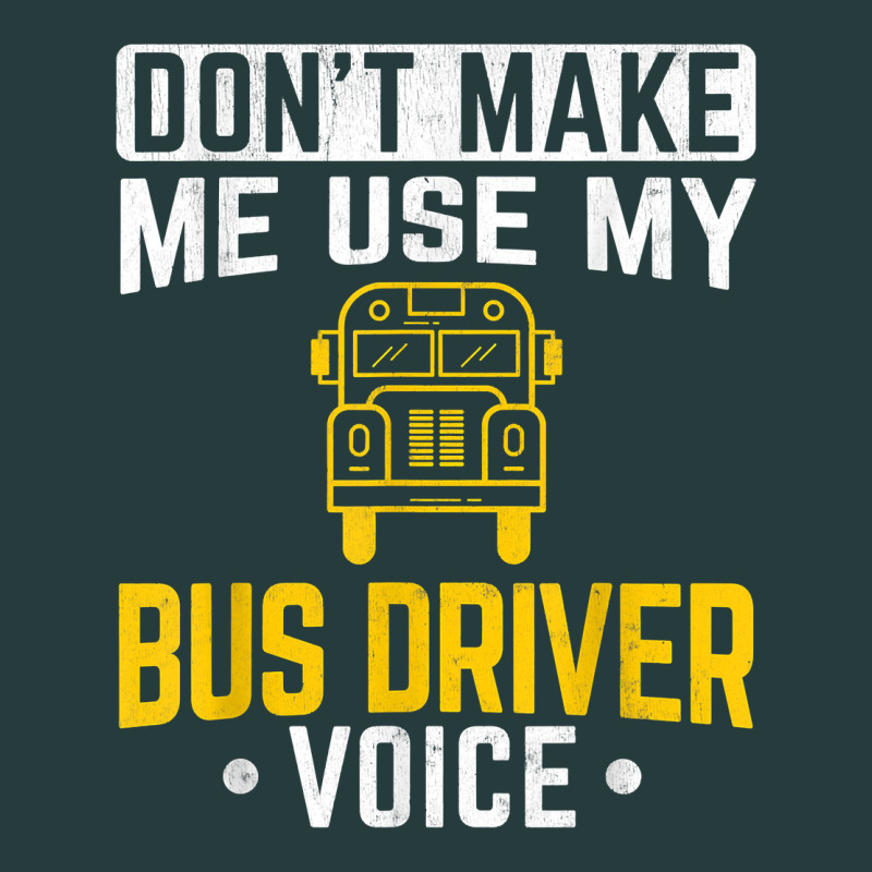 Don't Make Me Use Bus Driver Voice School Bus Driver T Shirt Premium Hoodie by linhVisuals | Teevron