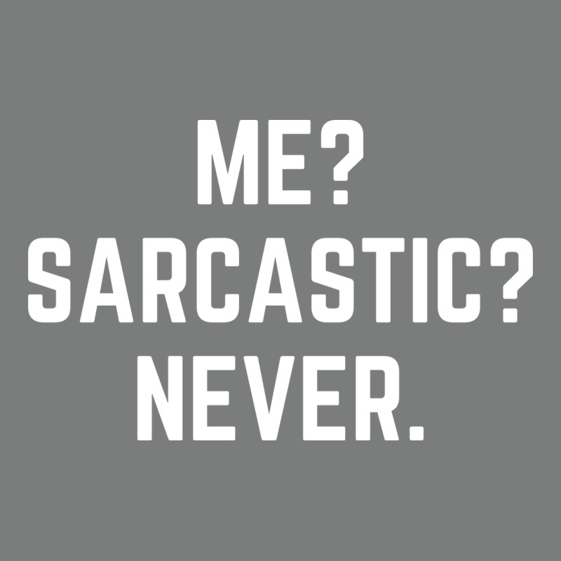 Me? Sarcastic? Never - Funny Sayings Premium Hoodie by linhVisuals | Teevron