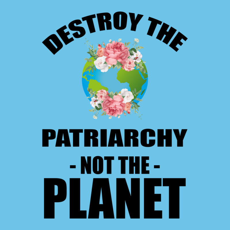 Destroy The Patriarchy Not The Planet Premium Sweatshirt by Bettercallsaul | Teevron
