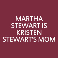 Martha Stewart Is Kristen Stewart's Mom - Quotes Premium Hoodie | Teevron