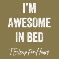 I'm Awesome In Bed I Can Sleep For Hours T Shirt Premium Hoodie | Teevron