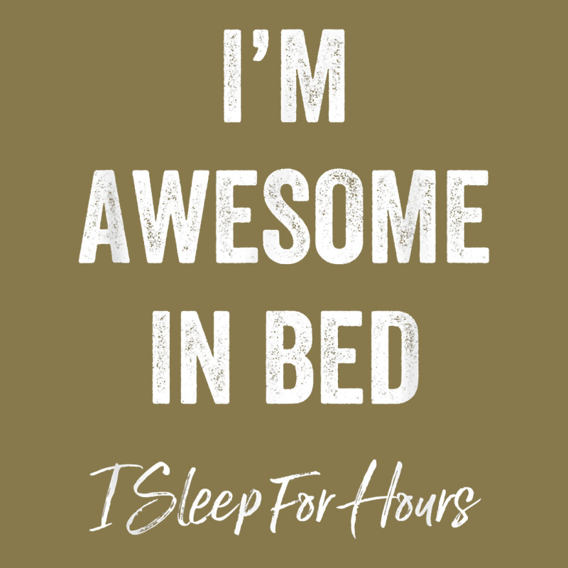 I'm Awesome In Bed I Can Sleep For Hours T Shirt Premium Hoodie by linhVisuals | Teevron