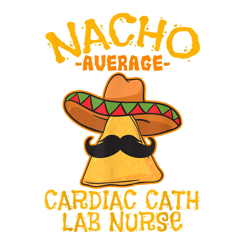 Nacho Average Cardiac Cath Lab Nurse Cinco De Mayo Mexican Premium Hoodie by linhVisuals | Teevron