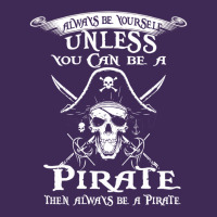 Pirate Gift Always Be Yourself Unless You Can Be A Pirate Premium Hoodie | Teevron