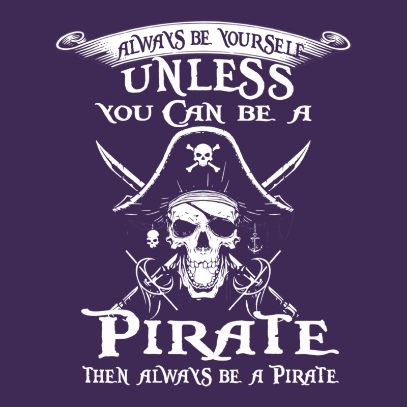 Pirate Gift Always Be Yourself Unless You Can Be A Pirate Premium Hoodie by linhVisuals | Teevron