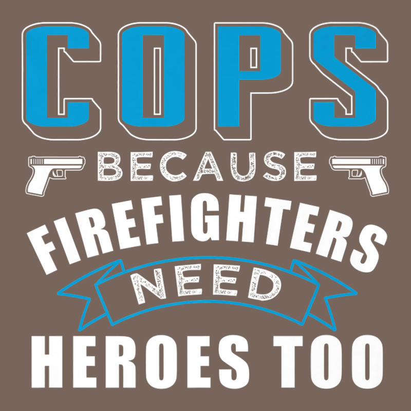 Cops Because Firefighters Need Heroes Too Premium Premium Hoodie by linhVisuals | Teevron