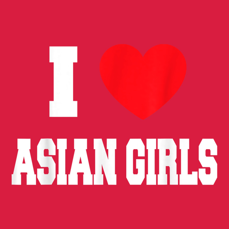 I Love Asian Girls T Shirt Premium Hoodie by linhVisuals | Teevron