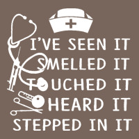 Nurse T  Shirt Nurse I've Seen It Smelled It Touched It T  Shirt Premium Hoodie | Teevron