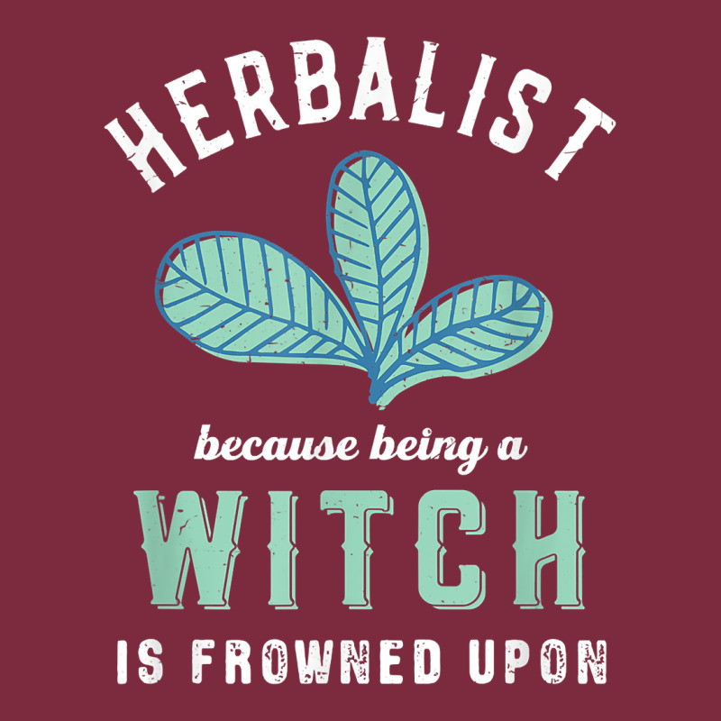 Funny Herbalist Because A Witch Is Frowned Upon Herbalism T Shirt Premium Hoodie by linhVisuals | Teevron