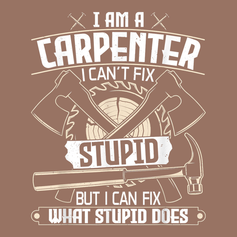 I Can't Fix Stupid   Funny Carpentry Woodworking Carpenter T Shirt Premium Hoodie by linhVisuals | Teevron