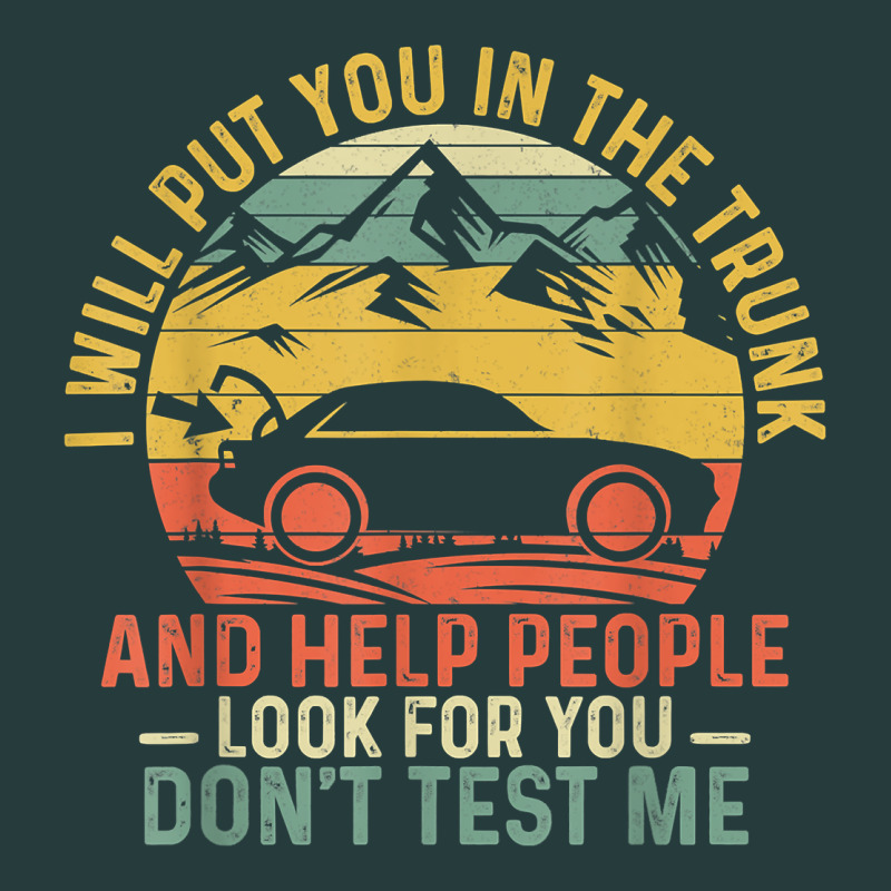 I Will Put You In The Trunk And Help People Funny Saying T Shirt Premium Hoodie by linhVisuals | Teevron