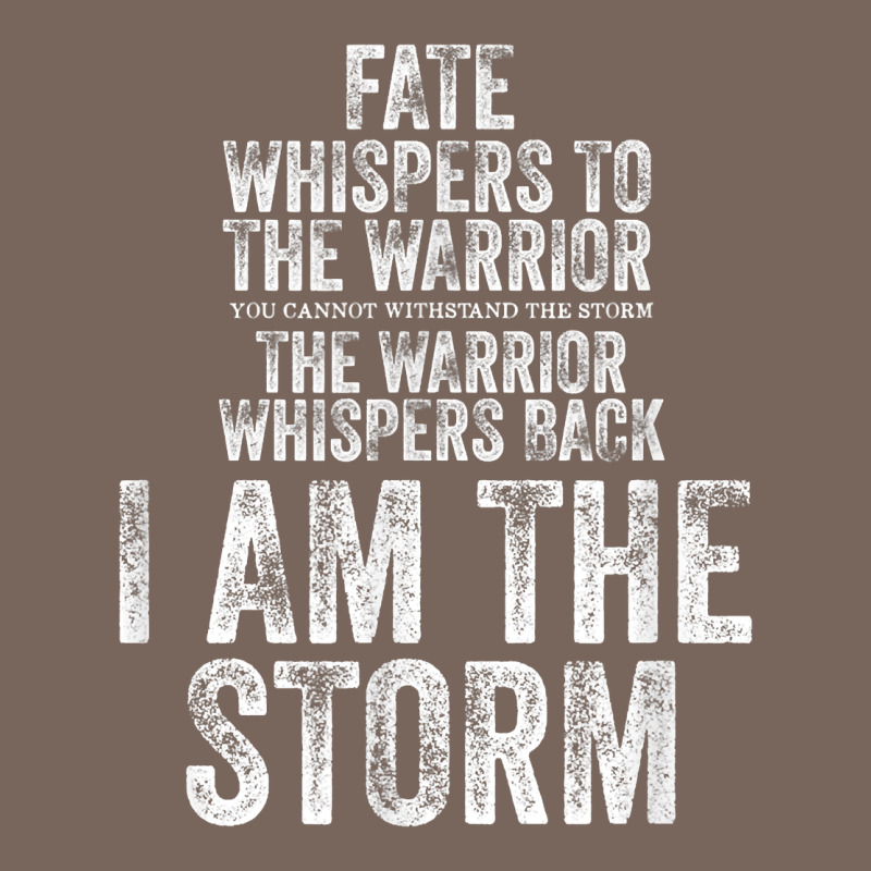 Fate Whispers To Warrior I Am The Storm Quote Gritty Fighter T Shirt Premium Hoodie by linhVisuals | Teevron