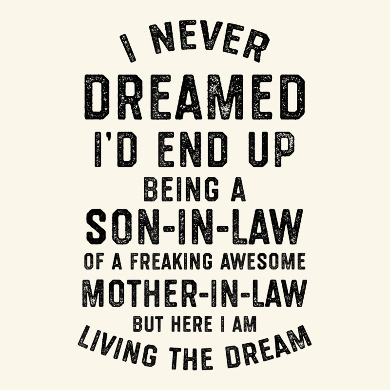 Mens I Never Dreamed I'd End Up Being A Son In Law Funny Gift T Shirt Premium Hoodie by linhVisuals | Teevron