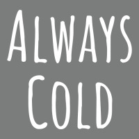 Always Cold Sweatshirt Premium Hoodie | Teevron