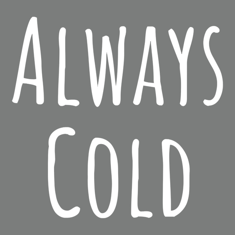Always Cold Sweatshirt Premium Hoodie by linhVisuals | Teevron